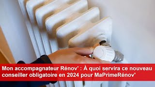 Mon accompagnateur Rénov  À quoi sert ce nouveau conseiller obligatoire en 2024 pour MaPrimeRénov [upl. by Itnaihc]