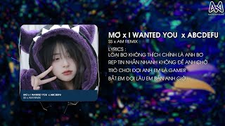 LOÀI BƠ KHÔNG THÍCH ĐÓ LÀ ANH BƠ  MƠ x I WANTED YOU x ABCDEFU SS x AM REMIX [upl. by Ahseia]