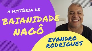 A história de BAIANIDADE NAGÔ contada pelo autor Evandro Rodrigues [upl. by Pollitt]