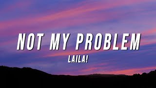 Laila  Not My Problem Lyrics [upl. by Salita894]