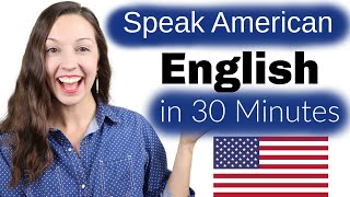 Speak American English in 30 Minutes Advanced Pronunciation Lesson [upl. by Ellevart]