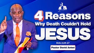 4 Reasons Why Death Couldn’t Hold JESUS  David Antwi  Acts 22427 [upl. by Yelrebmik928]