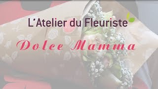 Latelier du fleuriste  Dolce Mamma [upl. by Nabala580]