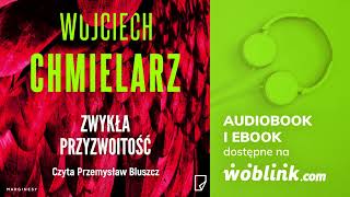 ZWYKŁA PRZYZWOITOŚĆ  WOJCIECH CHMIELARZ  AUDIOBOOK PL [upl. by Ayik]