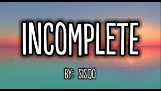 Sisqó  Incomplete Lyric Video [upl. by Alastair]