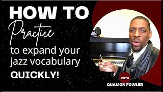 How to practice to expand your jazz vocabulary quickly [upl. by Aihsemak]