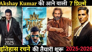 Akshay Upcoming Top 7 Movie 20252026 Jollyllb3 Skyforce herapheri3 housefull5 [upl. by Rodd]