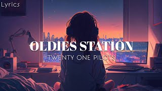 TWENTY ONE PILOTS  Oldies Station lyrics [upl. by Penrose]