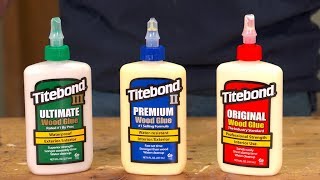 Titebond Original Titebond II Premium Titebond III Ultimate [upl. by Htebiram]