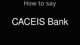 How to Pronounce correctly CACEIS Bank [upl. by Corilla782]