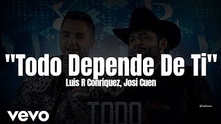 Luis R Conriquez Josi Cuen  Todo Depende de Ti LETRA Estreno 2023 [upl. by Ellimaj]