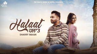 Halaat FULL VIDEO SHARRY MANN  Mistabaaz  Gurdeep Manalia  Latest Punjabi Songs 2024 [upl. by Ahsiea]