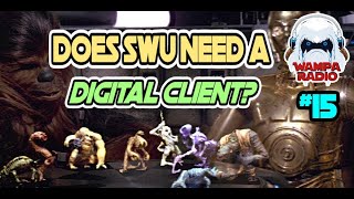 Does SWU Need a Digital Client  Wampa Radio Episode 15  Star Wars Unlimited Podcast [upl. by Ettenay]