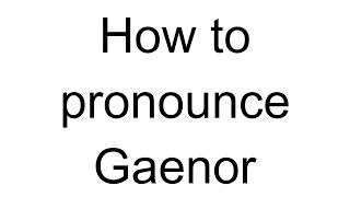 How to Pronounce Gaenor English [upl. by Llywellyn960]