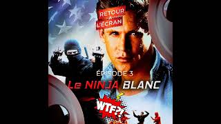 Retour à lÉcran WTF  Épisode 3  Le Ninja Blanc [upl. by Ekram]