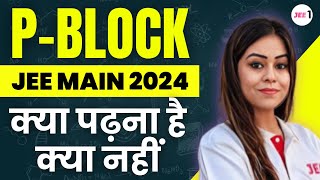 P Block JEE MAIN 2024 क्या पढ़ना है क्या नहीं  jee2024 pblockelements jeemains  Monica Bedi [upl. by Irrac]