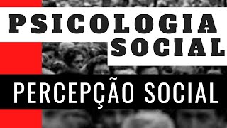 PERCEPÇÃO SOCIAL  PSICOLOGIA SOCIAL 01 [upl. by Ingvar655]