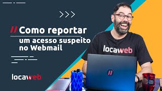 Como reportar um acesso suspeito no Webmail  Locaweb [upl. by Nimoynib]