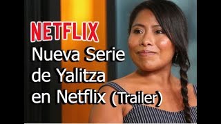 Yalitza Nueva Serie en Netflix Trailer [upl. by Aiekram]