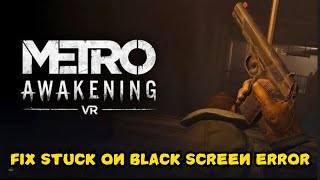 How To Fix Metro Awakening Black Screen issue [upl. by Bates]