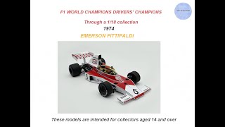 F1 WORLD DRIVERS CHAMPIONS HISTORY 1974 EMERSON FITTIPALDI THROUGH A 118 SCALE COLLECTION [upl. by Nmutua]