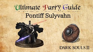 Dark Souls 3 Parry Guide  Pontiff Sulyvahn Parry Guide [upl. by Vitus]