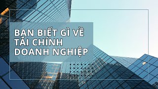 Bạn biết gì về tài chính doanh nghiệp [upl. by Stinky681]