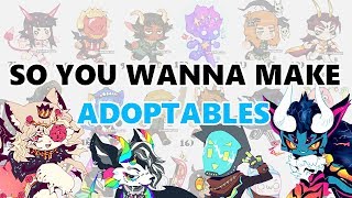 SO YOU WANNA MAKE ADOPTABLES [upl. by Eanrahs]