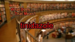 What does tinidazole mean [upl. by Serica]