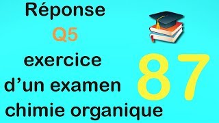 87Réponse Q5 exercice dun examen de chimie organique [upl. by Ahsoem]