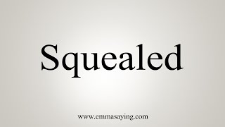 How To Say Squealed [upl. by Elah]