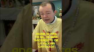 ADAM KOTAS YA NO ES MAS SACERDOTE DE LA IGLESIA CATÓLICA [upl. by Hplar]