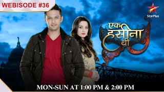 Ek Hasina Thi  Webisode 36 [upl. by Nairde]