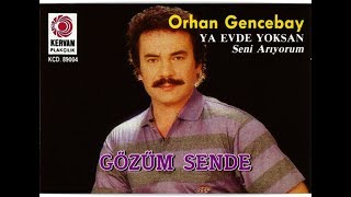 ORHAN GENCEBAY  GÖZÜM SENDE [upl. by Iphigenia]