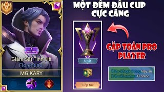 Một Đêm Đấu Cup Vinh Quang Đầy Khó Khăn Và Căng Thẳng Của Kary Flo Khi Trận Nào Cũng Gặp Pro Player [upl. by Alverta335]