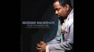 God Favored Me  Hezekiah Walker [upl. by Nahej]