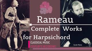 Rameau  Complete Works for Harpsichord  Presentation recording of the Century  Scott Ross [upl. by Ermengarde102]