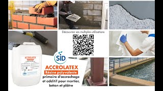 ACCROLATEX Résine polyvalente  primaire d’accrochage et additif pour mortier béton et plâtre [upl. by Ellingston]