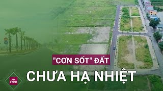 Cơn sốt đất tại Thanh Oai Hà Nội vẫn chưa quothạ nhiệtquot Đất ngoại thành liệu có vượt mặt nội thành [upl. by Arezzini]