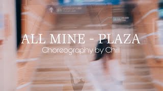 All Mine  Plaza  Choreography by Chill [upl. by Odnanref216]