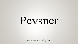 How To Say Pevsner [upl. by Beattie500]