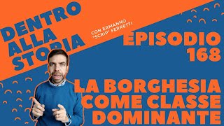 La borghesia come classe dominante Dentro alla storia episodio 168 [upl. by Pejsach]