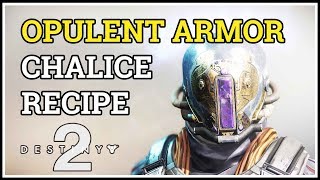 Opulent Armor Recipe Chalice of Opulence Destiny 2 [upl. by Fernald]