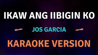 IKAW ANG IIBIGIN KO  Jos Garcia l Karaoke song with lyrics [upl. by Oninrutas]