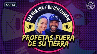 CAP 51 MAJIDA ISA Y JULIÁN ROMÁN  PROFETAS FUERA DE SU TIERRA [upl. by Reilamag]