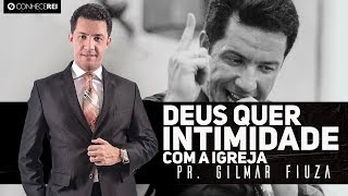 Pr Gilmar Fiuza  Deus quer intimidade com a igreja [upl. by Ebby]