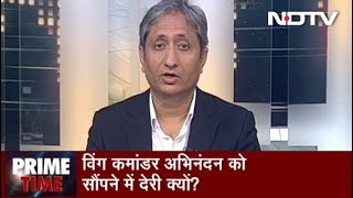 Prime Time With Ravish Kumar March 01 2019  विंग कमांडर अभिनंदन को सौंपने में देरी क्यों [upl. by Gabrila]