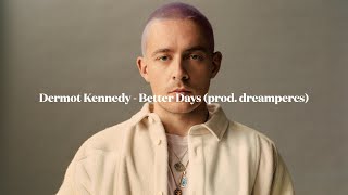 Dermot Kennedy  Better Days prod dreampercs [upl. by Luke]