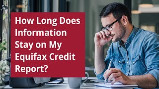 How Long Does Information Stay on My Equifax Credit Report [upl. by Ennahs]