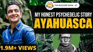 My Ayahuasca Story  The Experience That Changed My Life  The Ranveer Show 67 [upl. by Domineca]